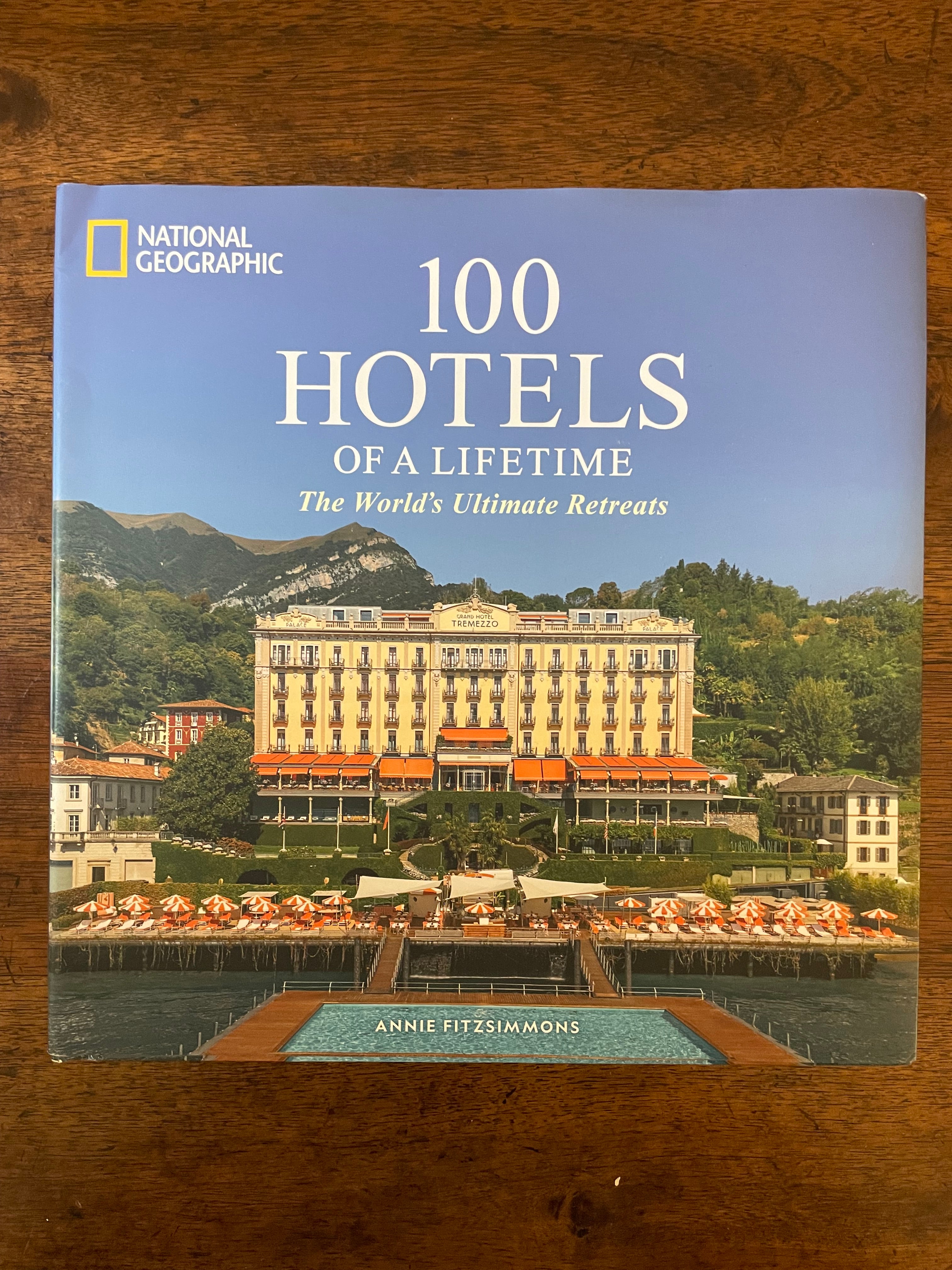 100 Hotels of a Lifetime Coffee Table Book, Annie Fitzsimmons, National Geographic, 2024